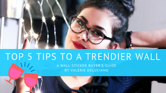 Valerie Deluciano's Top 5 Tips to a Trendier Wall: A Wall Sticker Buyer's Guide | Apex Stickers