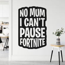 Load image into Gallery viewer, No Mum I Can&#39;t Pause Fortnite Wall Sticker | Apex Stickers
