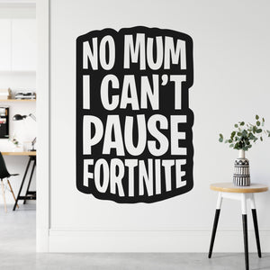 No Mum I Can't Pause Fortnite Wall Sticker | Apex Stickers